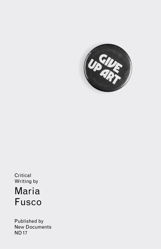 Give Up Art: Collected Writings (2005-15)