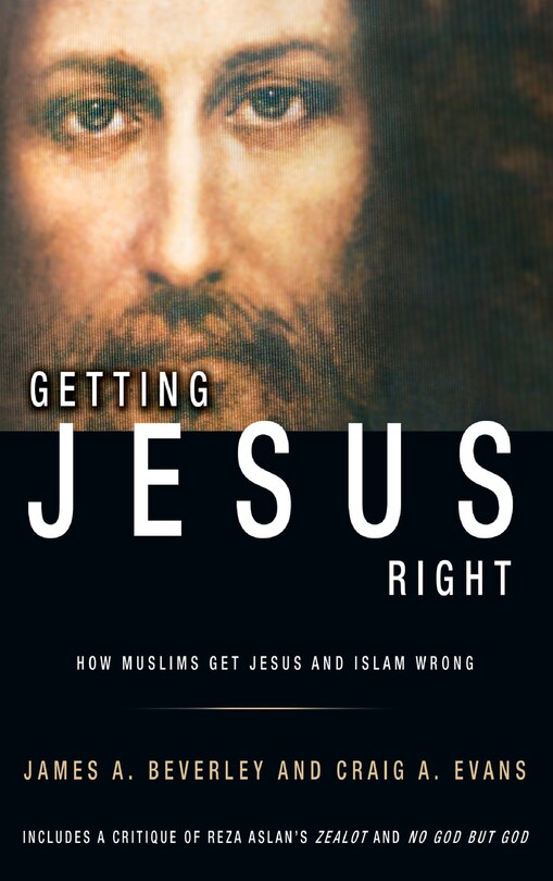 Getting Jesus Right: How Muslims Get Jesus and Islam Wrong