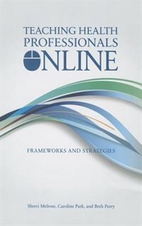 Teaching Health Professionals Online: Frameworks and Strategies