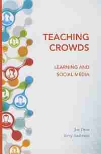 Teaching Crowds: Learning and Social Media by Jon Dron