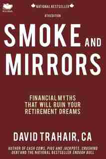 Smoke And Mirrors: Financial Myths That Will Ruin Your Retirement Dreams (8th Edition) by David Trahair