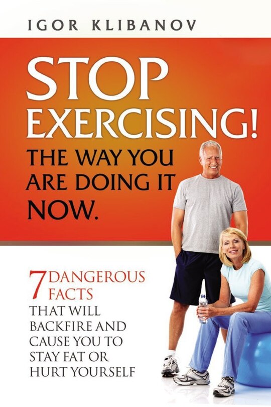 Front cover_Stop Exercising! the Way You Are Doing It Now