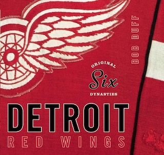 Original Six Dynasties: Detroit Red Wings