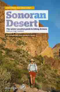 Don’t Waste Your Time in the™ SONORAN DESERT: The winter-vacation guide to hiking Arizona by Craig Copeland