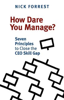 Front cover_How Dare You Manage? Seven Principles to Close the CEO Skill Gap