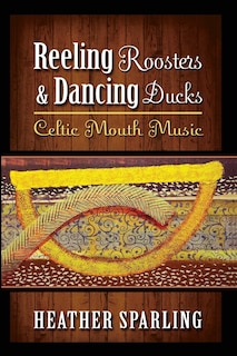 Reeling Roosters and Dancing Ducks: Celtic Mouth Music