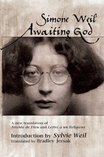 Awaiting God: A new translation of Attente de Dieu and Lettre a un Religieux