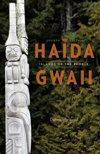 Haida Gwaii: Islands of the People, Fourth Edition