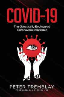 Covid-19: The Genetically Engineered Pandemic by Peter Tremblay