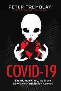 Covid-19: The Biometric Vaccine Brave New World Totalitarian Agenda by Peter Tremblay