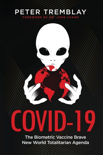 Covid-19: The Biometric Vaccine Brave New World Totalitarian Agenda by Peter Tremblay