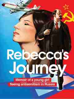 Rebecca's Journey: Memoir Of A Young Girl Fleeing Antisemitism In Russia by Regina Gershman