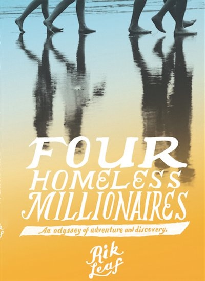 Four Homeless Millionaires: An Odyssey Of Adventure And Discovery