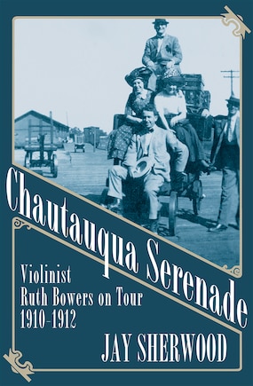 Chautauqua Serenade: Violinist Ruth Bowers On Tour, 1910-1912