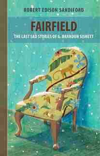 Fairfield: The Last Sad Stories Of G. Brandon Sisnett by Robert Edison Sandiford