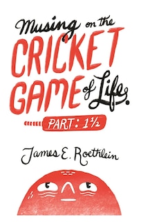 Front cover_Musing on the Cricket Game of Life - Part 1 1/2