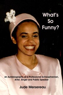 Couverture_What's So Funny? An Autobiography of A Professional Schizophrenian, Artist, Singer and Public Speaker