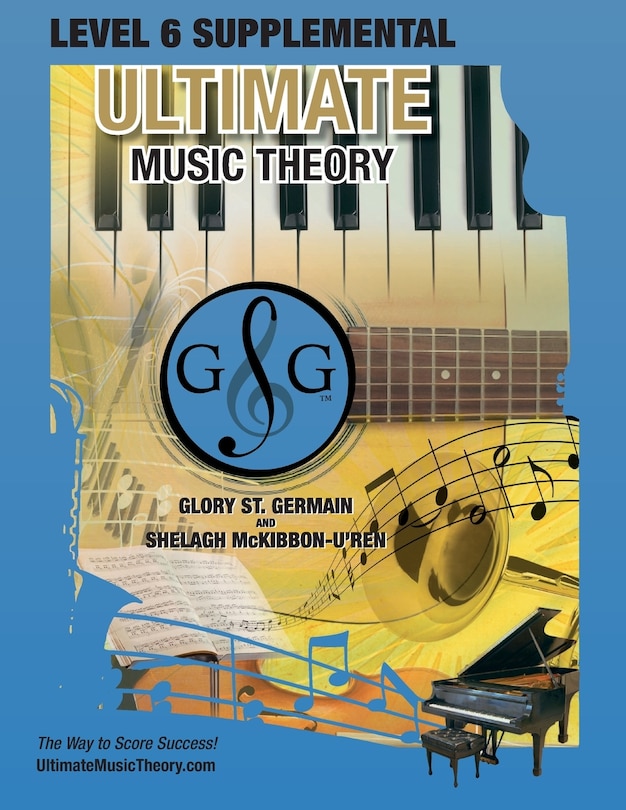 LEVEL 6 Supplemental Workbook - Ultimate Music Theory: The LEVEL 6 Supplemental Workbook is designed to be completed with the Intermediate Rudiments Workbook.