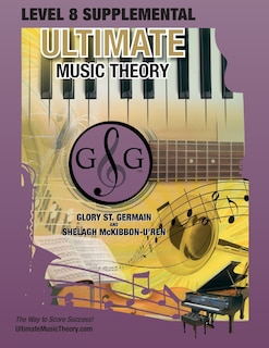 LEVEL 8 Supplemental - Ultimate Music Theory: The LEVEL 8 Supplemental Workbook is designed to be completed with the Advanced Rudiments Workbook.