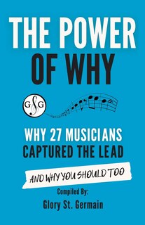 Front cover_The Power of Why 27 Musicians Captured the Lead