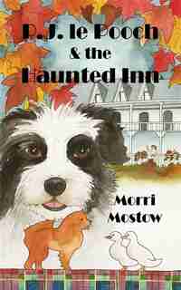 P.J. Le Pooch & the Haunted Inn by Morri Mostow