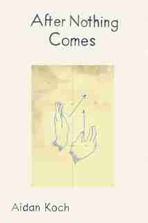 After Nothing Comes by Aidan Koch