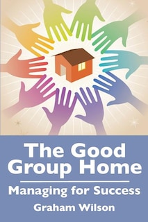 The Good Group Home: Managing for Success