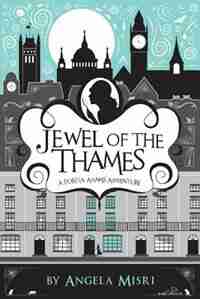 Jewel of the Thames: A Portia Adams Adventure (Book 1) by Angela Misri