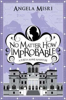 No Matter How Improbable: A Portia Adams Adventure (Book 3)