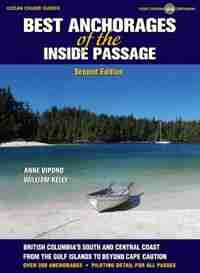 Best Anchorages of the Inside Passage: British Columbia's South Coast From the Gulf Island to Beyond Cape Caution, 2nd by Anne Vipond