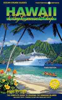 Hawaii by Cruise Ship: The Complete Guide to Cruising the Hawaiian Islands - 3rd Edition by Anne Vipond