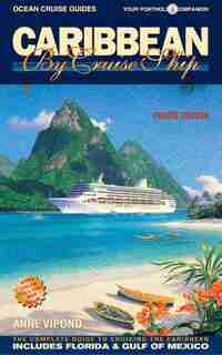 Caribbean by Cruise Ship, 8th Edition: The Complete Guide to Cruising the Caribbean by Anne Vipond