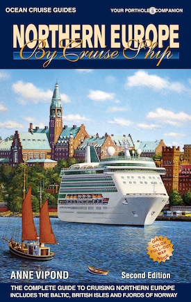 Northern Europe by Cruise Ship: The Complete Guide to Cruising Northern Europe, Second Edition