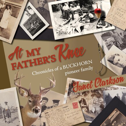 At My Father's Knee: Chronicles Of A Buckhorn Pioneer Family