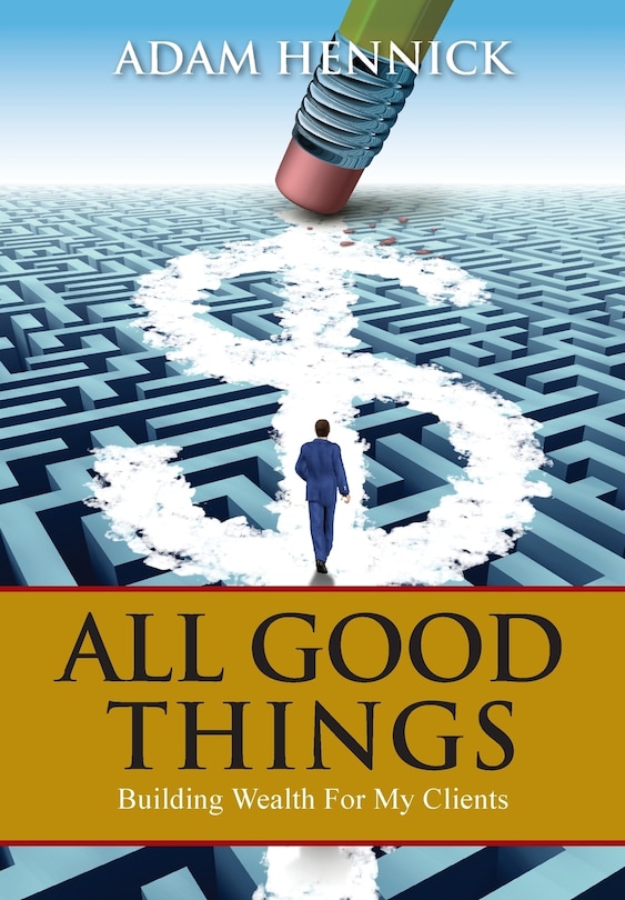 All Good Things: Building Wealth For My Clients