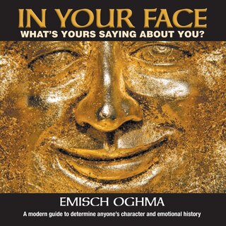 In Your Face: What's Yours Saying About You? A modern guide to determine  anyone's character and emotional history