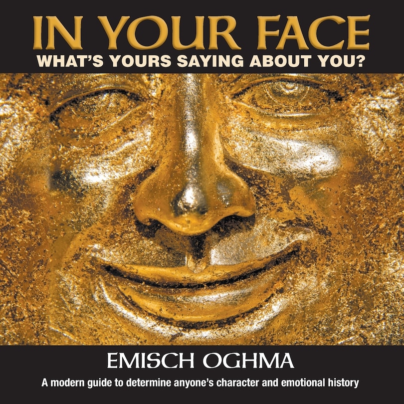 In Your Face: What's Yours Saying About You? A modern guide to determine  anyone's character and emotional history