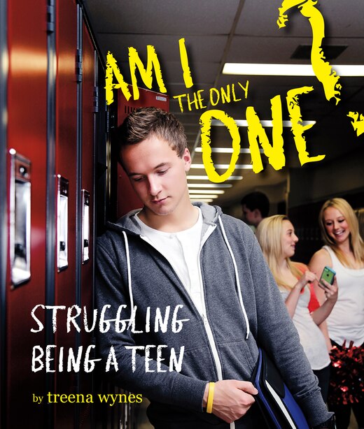 Am I The Only One?: Struggling Being A Teen by Treena Wynes