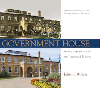 Government House, Regina, Saskatchewan: An Illustrated History