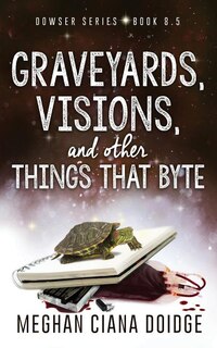 Couverture_Graveyards, Visions, and Other Things that Byte (Dowser 8.5)