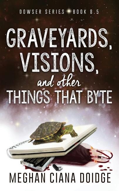 Couverture_Graveyards, Visions, and Other Things that Byte (Dowser 8.5)