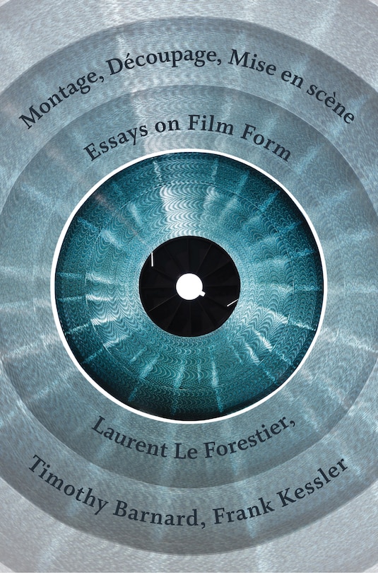 Montage, Découpage, Mise En Scène: Essays On Film Form