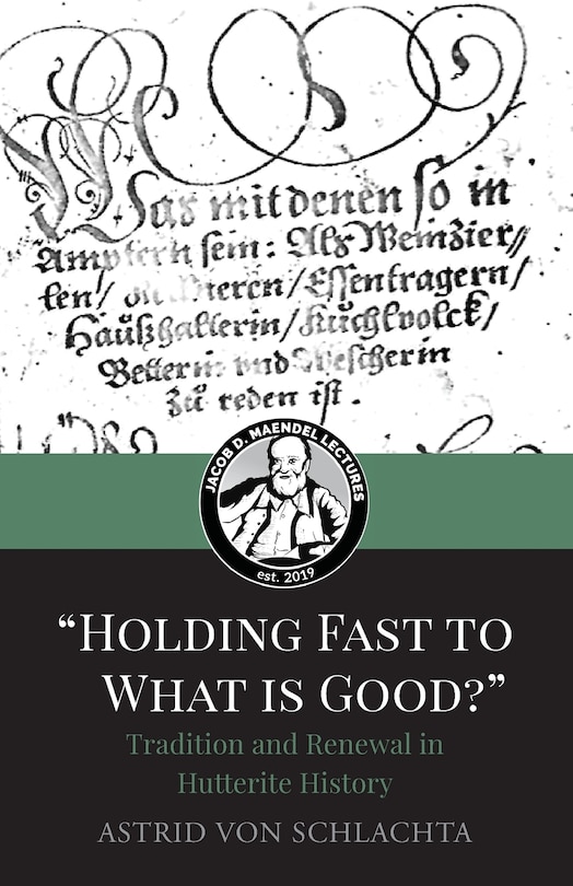 Front cover_Holding Fast to What is Good? Tradition and Renewal in Hutterite History