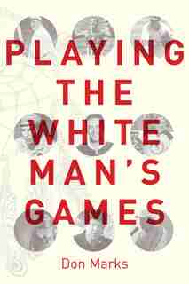 Playing the White Man's Games by Don Marks