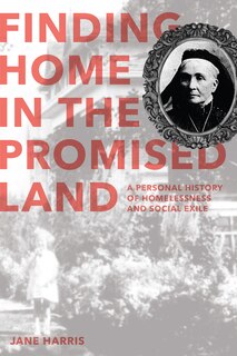 Finding Home in the Promised Land: A Personal History of Homelessness and Social Exile