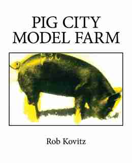 Pig City Model Farm by Rob Kovitz