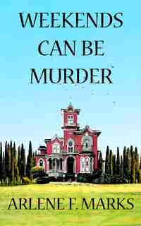 Weekends Can Be Murder by Arlene F Marks