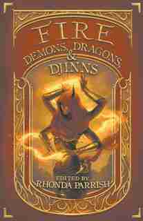 Fire: Demons, Dragons, & Djinns by Rhonda Parrish