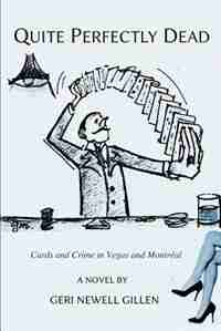 Quite Perfectly Dead: Cards and Crime in Vegas and Montreal by Geri Newell Gillen