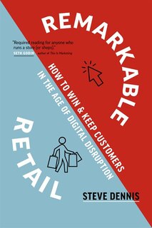 Remarkable Retail: How to Win and Keep Customers in the Age of Disruption